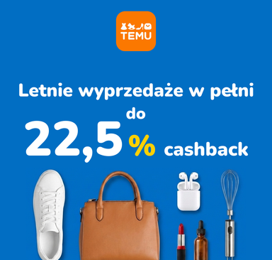 TEMU - Letnie wyprzedaże w pełni + cashback 22,5 %