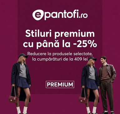 epantofi - Stiluri premium cu până la -25%